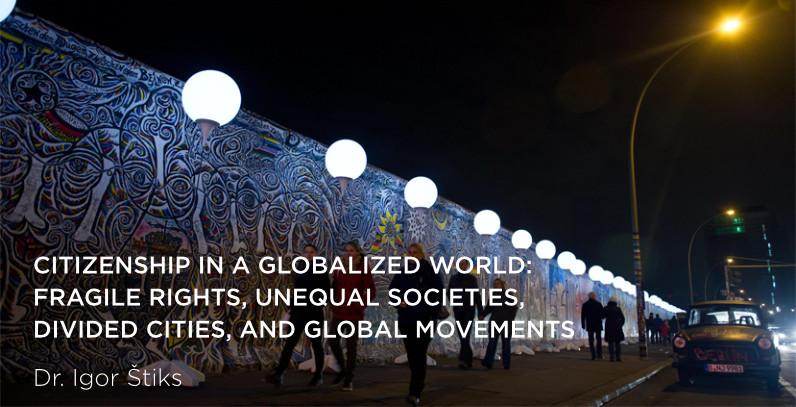 Citizenship in a Globalized World: Fragile Rights, Unequal Societies, Divided Cities, and Global Movements